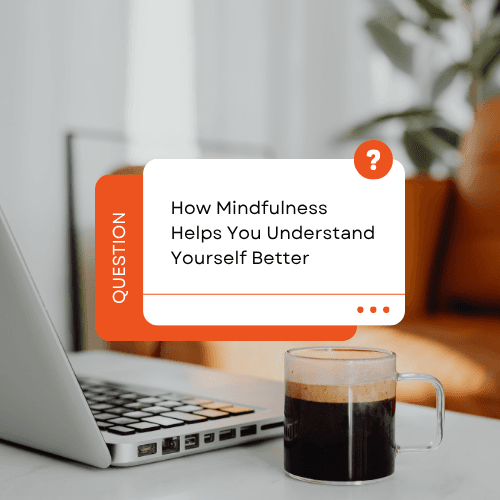 Self-Awareness Meditation: How Mindfulness Helps You Understand Yourself Better