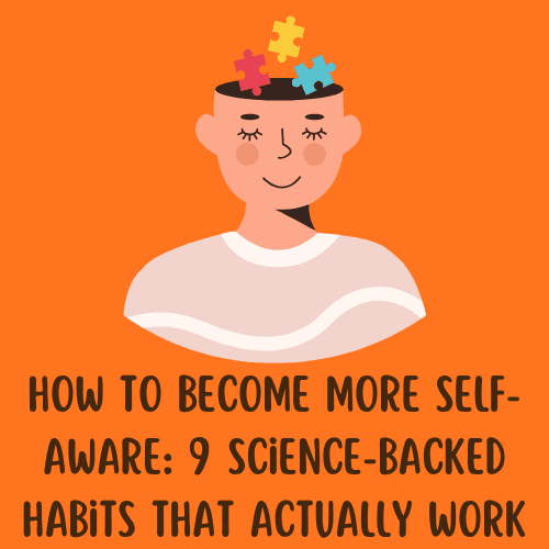 How to Become More Self-Aware: 9 Science-Backed Habits That Actually Work